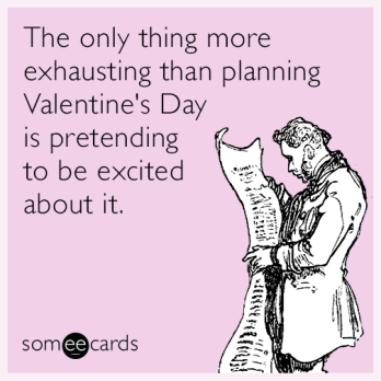 valentines-day-planning-date-love-exhaustion-funny-ecard-url